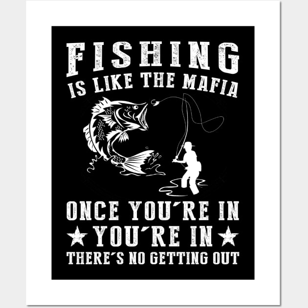 Hooked on Humor - Fishing is Like the Mafia, Once You're In, There's No Getting Guy! Wall Art by MKGift